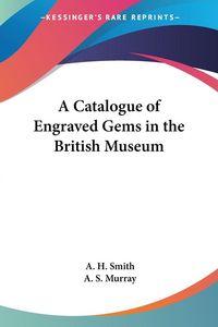 Produktbild: Smith, A: Catalogue of Engraved Gems in the British Museum