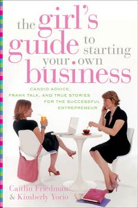 Produktbild: The Girl's Guide to Starting Your Own Business: Candid Advice, Frank Talk, and True Stories for the Successful Entrepreneur