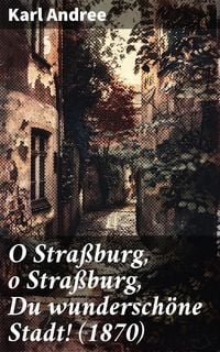 Produktbild: O Stra&szlig;burg, o Stra&szlig;burg, Du wundersch&ouml;ne Stadt! (1870)