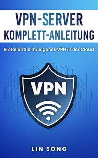 Produktbild: VPN-Server Komplett-Anleitung: Erstellen Sie Ihr eigenes VPN in der Cloud
