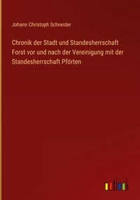 Produktbild: Chronik der Stadt und Standesherrschaft Forst vor und nach der Vereinigung mit der Standesherrschaft Pf&ouml;rten
