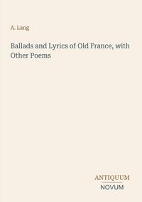 Produktbild: Ballads and Lyrics of Old France, with Other Poems
