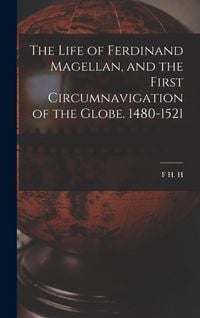 Produktbild: The Life of Ferdinand Magellan, and the First Circumnavigation of the Globe. 1480-1521