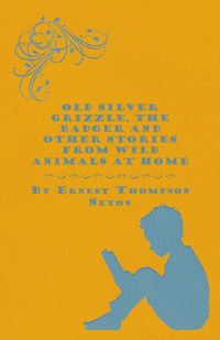 Produktbild: Old Silver Grizzle, The Badger and Other Stories from Wild Animals at Home