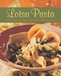 Produktbild: Lotsa Pasta: Over 100 Elegant and Everyday Recipes