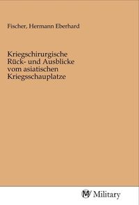 Produktbild: Kriegschirurgische R&uuml;ck- und Ausblicke vom asiatischen Kriegsschauplatze