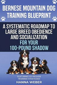Produktbild: Bernese Mountain Dog Training Blueprint ( 101 Proven Strategies for the Modern Guardian )