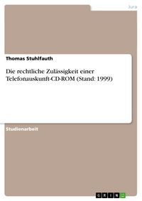 Produktbild: Die rechtliche Zul&auml;ssigkeit einer Telefonauskunft-CD-ROM (Stand: 1999)