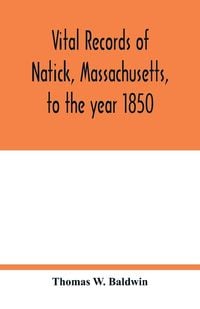 Produktbild: Vital records of Natick, Massachusetts, to the year 1850