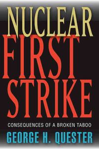Bild vom Artikel Nuclear First Strike: Consequences of a Broken Taboo vom Autor George H. Quester