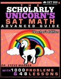 Produktbild: The Scholarly Unicorn's SAT Math Advanced Guide with 1000 Problems and 48 Lessons