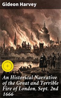 Produktbild: An Historical Narrative of the Great and Terrible Fire of London, Sept. 2nd 1666