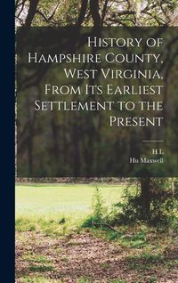 Produktbild: History of Hampshire County, West Virginia, From its Earliest Settlement to the Present