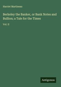 Produktbild: Berkeley the Banker, or Bank Notes and Bullion; a Tale for the Times