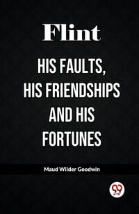 Produktbild: Flint His Faults, His Friendships and His Fortunes