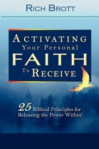 Produktbild: Activating Your Personal Faith to Receive: 25 Biblical Principles for Releasing the Power Within!