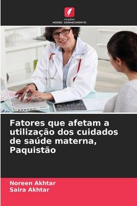 Produktbild: Fatores que afetam a utiliza&ccedil;&atilde;o dos cuidados de sa&uacute;de materna, Paquist&atilde;o