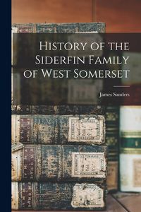 Produktbild: History of the Siderfin Family of West Somerset