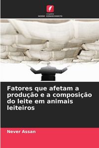 Produktbild: Fatores que afetam a produ&ccedil;&atilde;o e a composi&ccedil;&atilde;o do leite em animais leiteiros