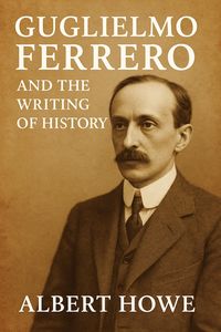 Produktbild: Guglielmo Ferrero and the Writing of History