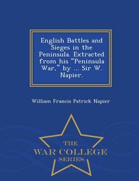 Produktbild: English Battles and Sieges in the Peninsula. Extracted from his "Peninsula War," by ... Sir W. Napier. - War College Series