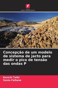 Produktbild: Concep&ccedil;&atilde;o de um modelo de sistema de jacto para medir o pico de tens&atilde;o das ondas P