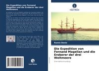 Produktbild: Die Expedition von Fernand Magellan und die Eroberer der drei Weltmeere