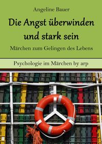 Produktbild: Angst &uuml;berwinden und stark sein - M&auml;rchen zum Gelingen des Lebens
