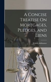 Produktbild: A Concise Treatise On Mortgages, Pledges, and Liens