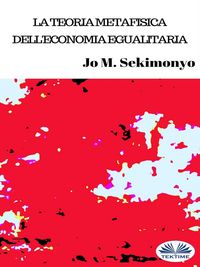 Produktbild: La Teoria Metafisica Dell'Economia Egualitaria