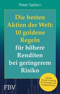 Produktbild: Die besten Aktien der Welt: 10 goldene Regeln f&uuml;r h&ouml;here Renditen bei geringerem Risiko