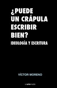 Produktbild: &iquest;Puede un cr&aacute;pula escribir bien? : ideolog&iacute;a y escritura
