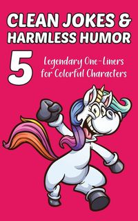 Produktbild: Clean Jokes & Harmless Humor, Vol. 5: Legendary One-Liners for Colorful Characters