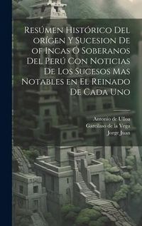 Produktbild: Res&uacute;men hist&oacute;rico del or&iacute;gen y sucesion de of Incas &oacute; soberanos del Per&uacute; con noticias de los sucesos mas notables en el reinado de cada uno