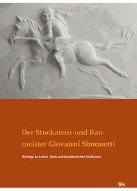 Produktbild: Der Stuckateur und Baumeister Giovanni Simonetti. Beitr&auml;ge zu Leben, Werk und k&uuml;nstlerischen Einfl&uuml;ssen (Arbeitsberichte 17)
