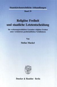 Religiöse Freiheit und staatliche Letztentscheidung. Stefan Muckel