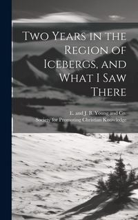 Produktbild: Two Years in the Region of Icebergs, and What I Saw There