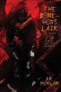 Produktbild: The Bone-God's Lair and Other Tales of the Famous and the Infamous