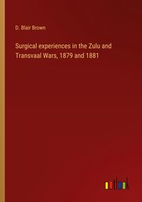 Produktbild: Surgical experiences in the Zulu and Transvaal Wars, 1879 and 1881