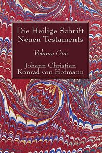 Bild vom Artikel Die Heilige Schrift Neuen Testaments, Volume One vom Autor Johann Christian Konrad von Hofmann