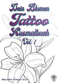 Bild vom Artikel Dein Blumen Tattoo Ausmalbuch Vol.1 vom Autor Benjamin Wassan Telin