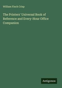 Produktbild: The Printers' Universal Book of Reference and Every-Hour Office Companion