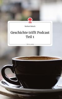 Produktbild: Geschichte trifft Podcast Teil 1. Life is a Story - story.one
