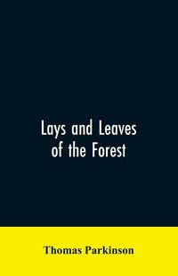 Produktbild: Lays and leaves of the forest; a collection of poems, and historical, genealogical & biographical essays and sketches, relating chiefly to men and thi