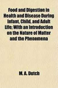 Produktbild: Food and Digestion in Health and Disease During Infant, Child, and Adult Life; With an Introduction on the Nature of Matter and the Phenomena