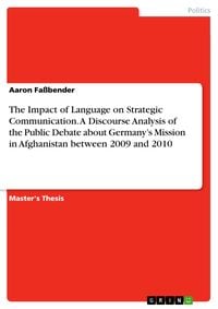 Produktbild: The Impact of Language on Strategic Communication. A Discourse Analysis of the Public Debate about Germany's Mission in Afghanistan between 2009 and 2