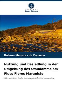 Produktbild: Nutzung und Besiedlung in der Umgebung des Staudamms am Fluss Flores Maranh&atilde;o