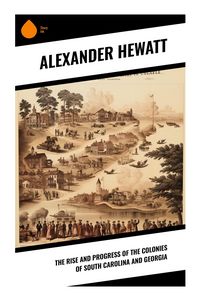 Produktbild: The Rise and Progress of the Colonies of South Carolina and Georgia