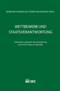 Produktbild: Wettbewerb und Staatsverantwortung. Kolloquium anl&auml;sslich der Emeritierung von Prof. Dr. Klaus A. Vallender