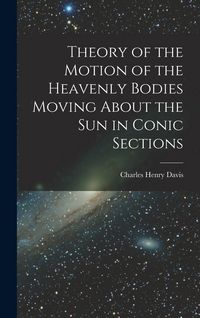 Produktbild: Theory of the Motion of the Heavenly Bodies Moving About the Sun in Conic Sections